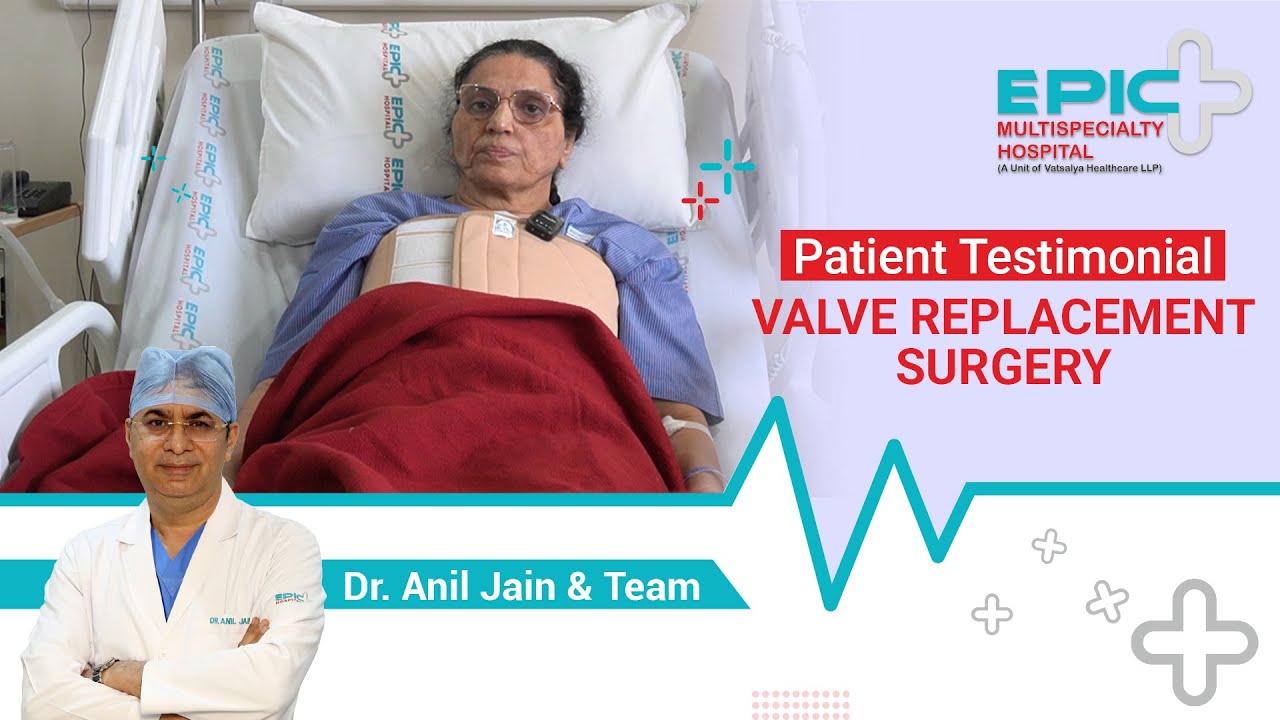 Valve Replacement Surgery - Dr. Anil Jain & Team