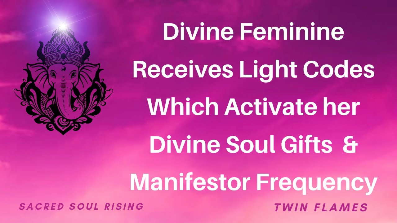 Divine Feminine Receives Light Codes Which Activate her Divine Soul Gifts and Manifesting Frequency