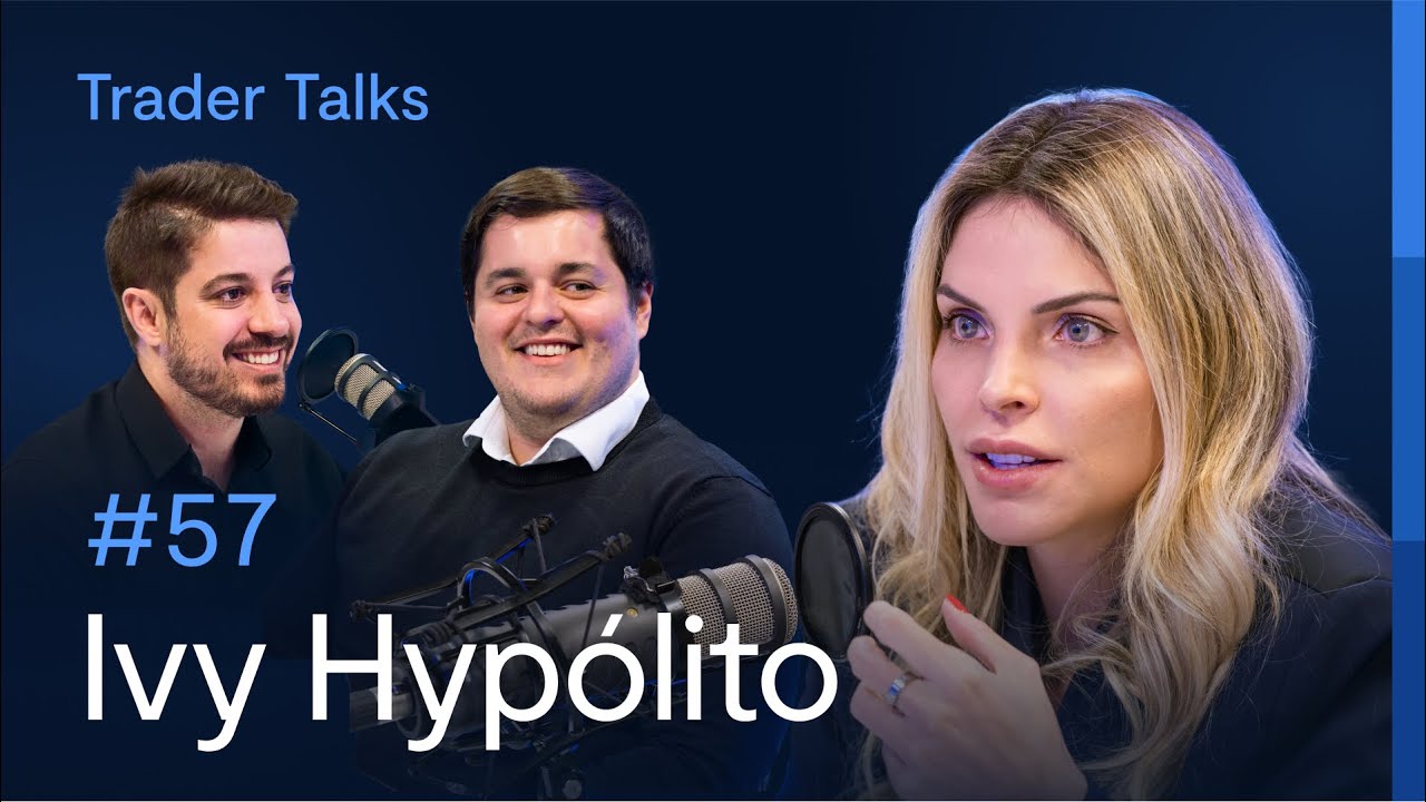 Ivy Hypólito conta como se tornou ESPECIALISTA em operações no DÓLAR | Trader Talks #57