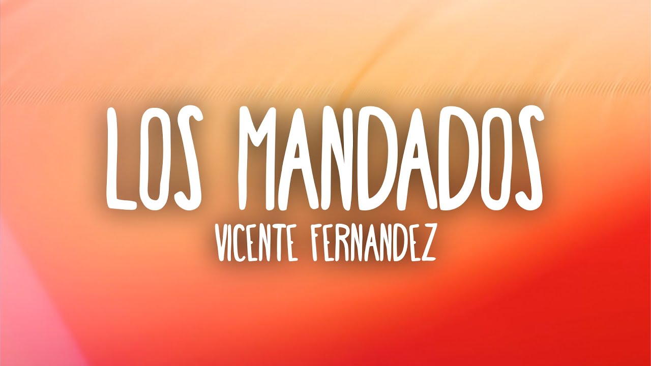 Vicente Fernandez - Los Mandados (Letra/Lyrics)