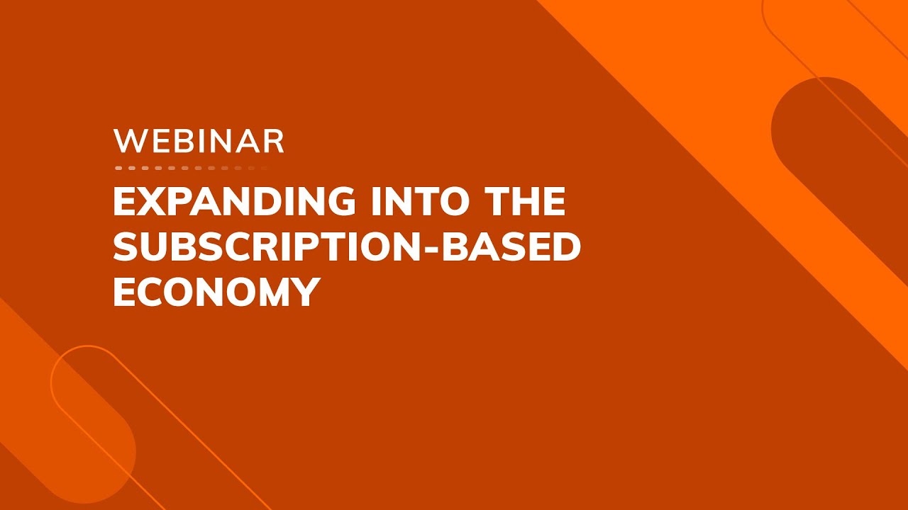 Webinar: Expanding into the subscription-based economy