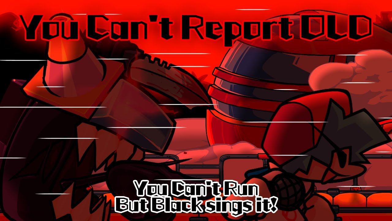 You Can't Report OLD / You Can't Run but Black sings it! (FNF Cover)