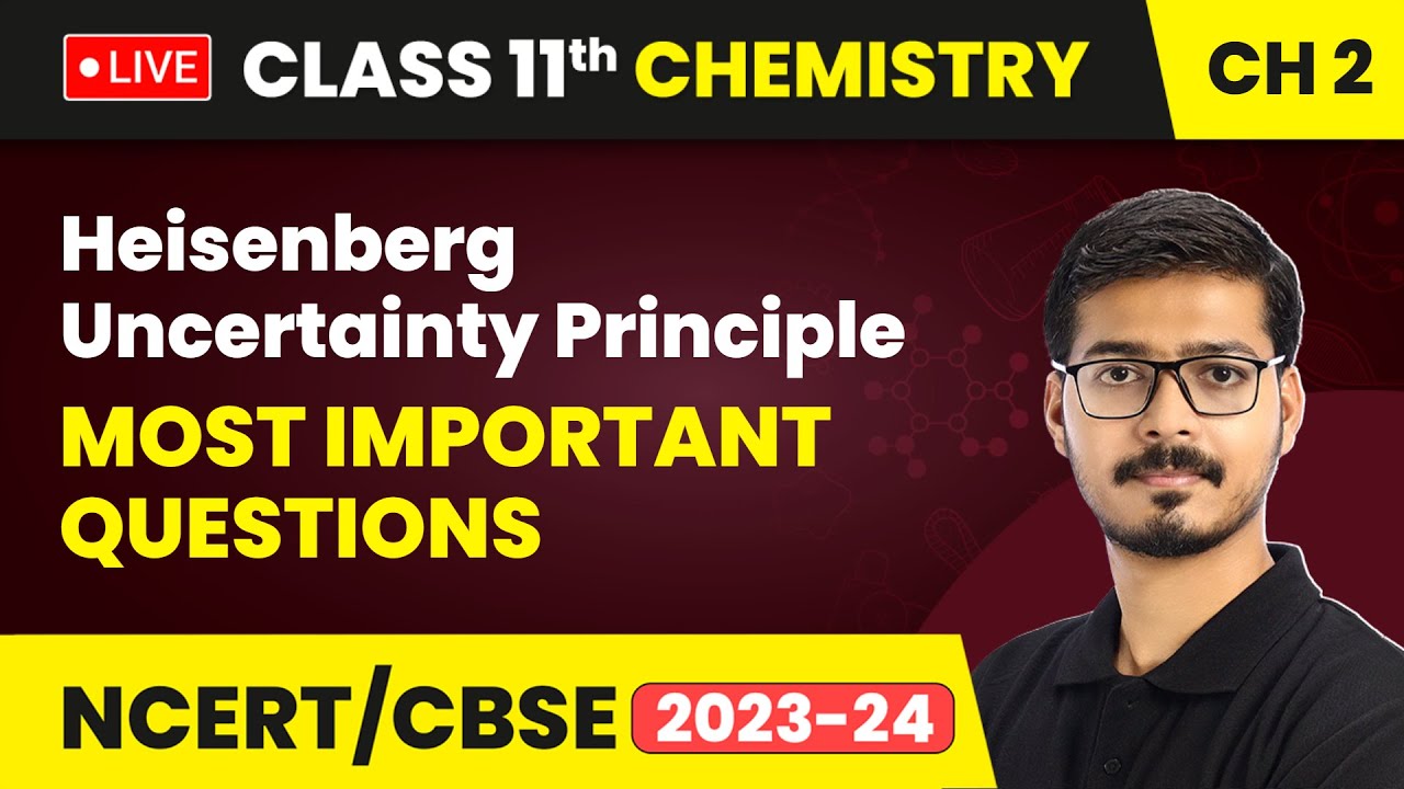 Heisenberg Uncertainty Principle - Most Important Questions | Class 11 Chemistry Chapter 2 (LIVE)