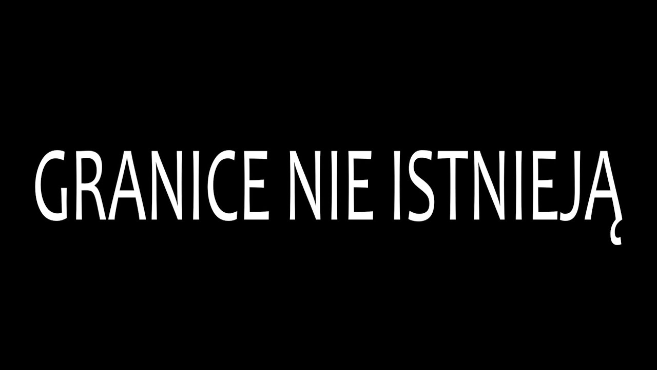 GRANICE NIE ISTNIEJĄ