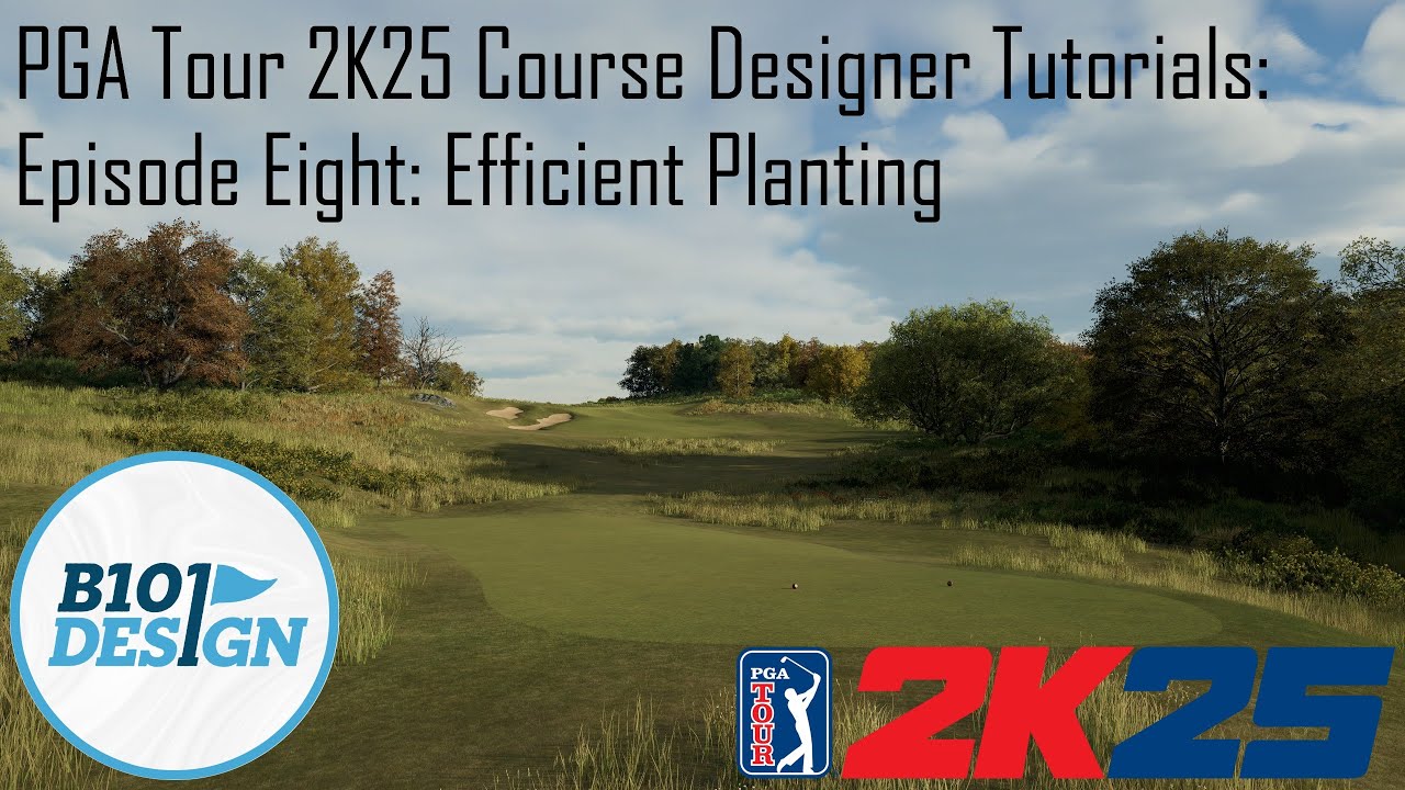 PGA Tour 2K25 Course Designer Tutorials: Episode Eight: Efficient Planting