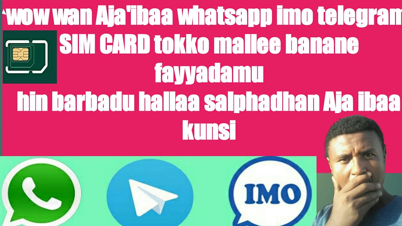 Wow wan Aja'iba SIM CARD tokko mallee whatsapp /imo /telegram fayyadamu