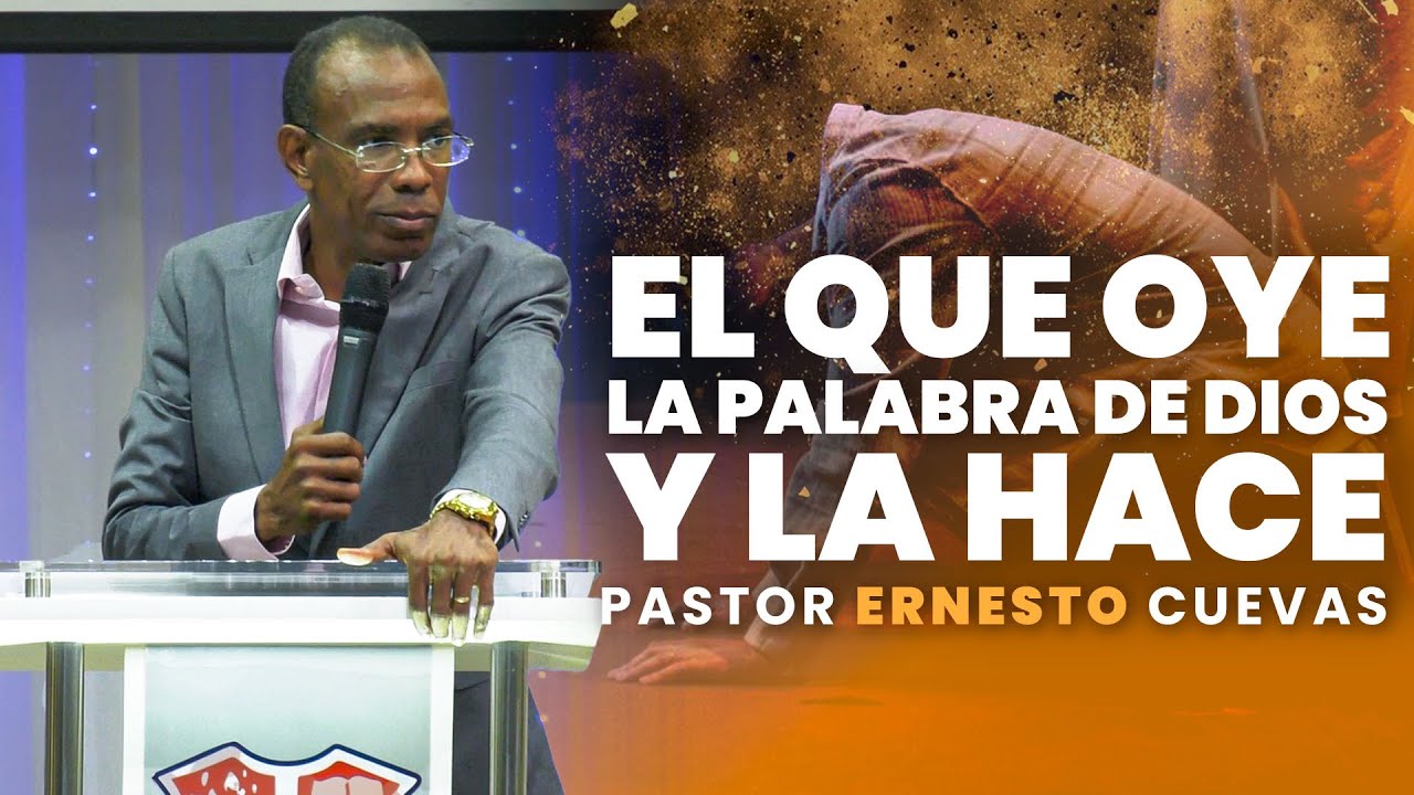 EL QUE OYE LA PALABRA DE DIOS Y LA HACE | PASTOR ERNESTO CUEVAS | @pastorernestocuevasoficial