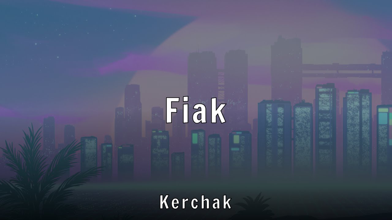 Kerchak - Fiak (Lyrics)