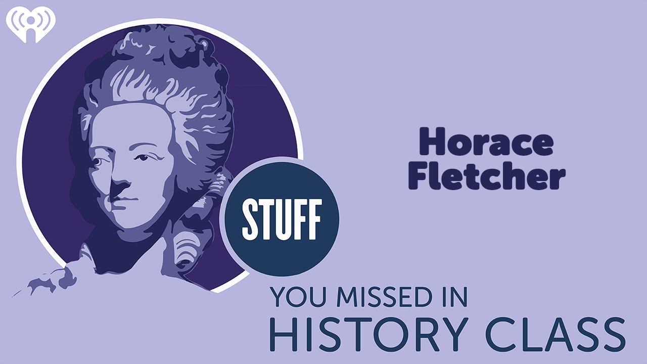 Horace Fletcher, the Great Masticator | STUFF YOU MISSED IN HISTORY CLASS