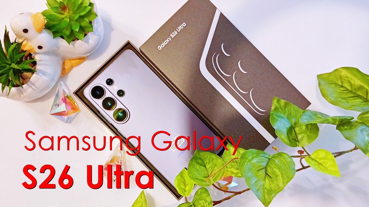 Samsung Galaxy S26 Ultra Unboxing