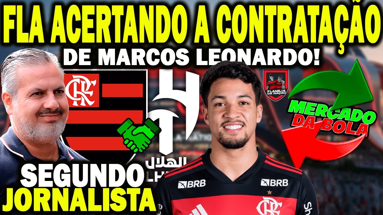 FLAMENGO ESTÁ ACERTANDO A CONTRATAÇÃO DE MARCOS LEONARDO SEGUNDO JORNALISTA