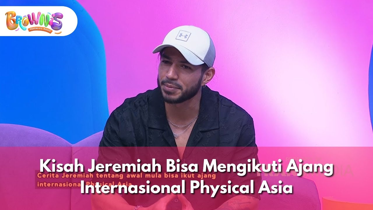 Kisah Jeremiah Bisa Mengikuti Ajang Internasional Physical Asia - BROWNIS (01/12/2025) P2