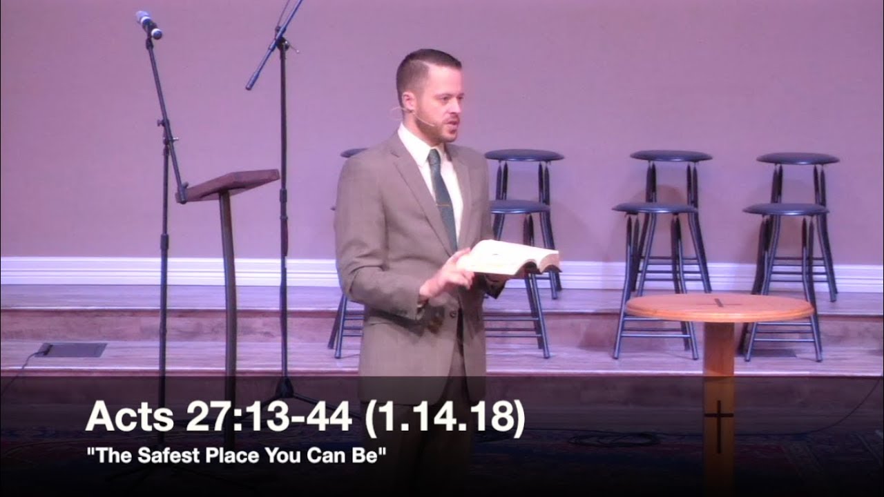 The Safest Place You Can Be - Acts 27:13-44 (1.14.18) - Pastor Jordan Rogers