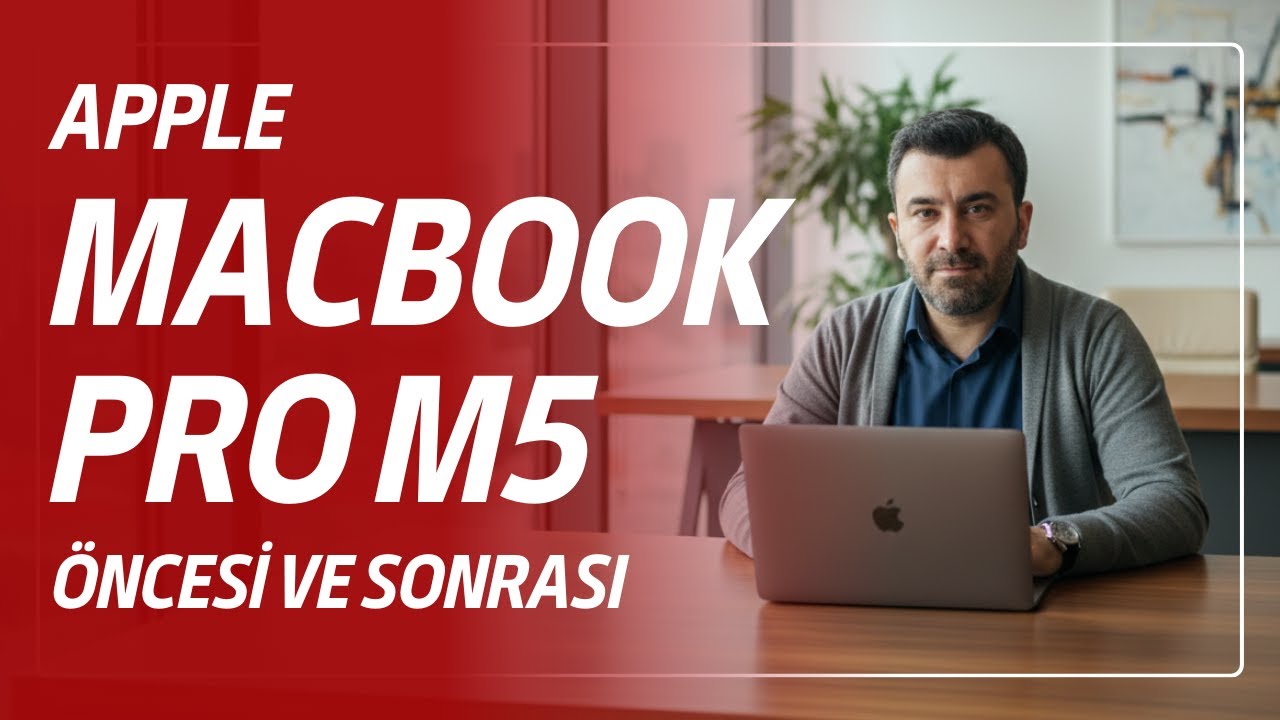 Macbook Pro M5 Satın Almadan Öncesi ve Sonrası