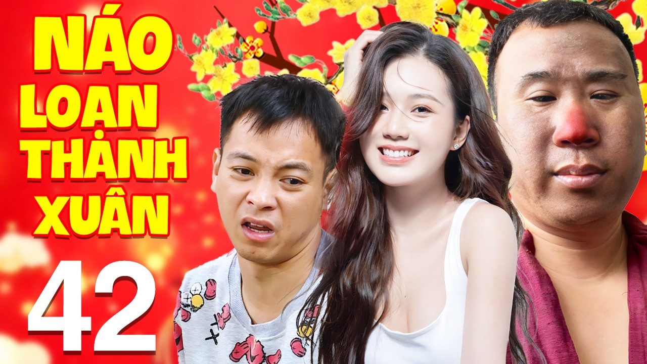 Náo Loạn Thanh Xuân - Tập 42 | Phim Tết Việt Nam Mới Nhất 2026 | Phim Sitcom Hài Tết 2026