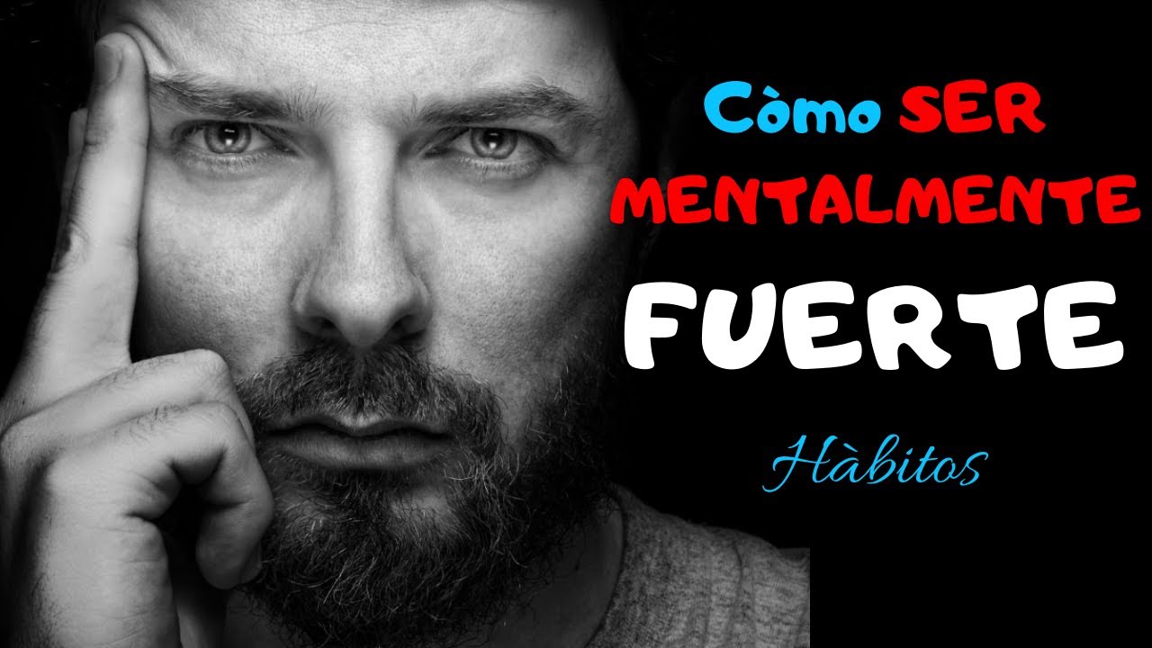10 cosas que debes de saber para tener una fortaleza mental más grande