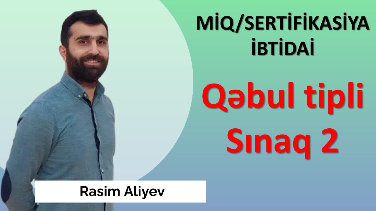 Qəbul tipli sınaq 2 / MİQ və Sertifikasiya İBTİDAİ / Rasim Aliyev