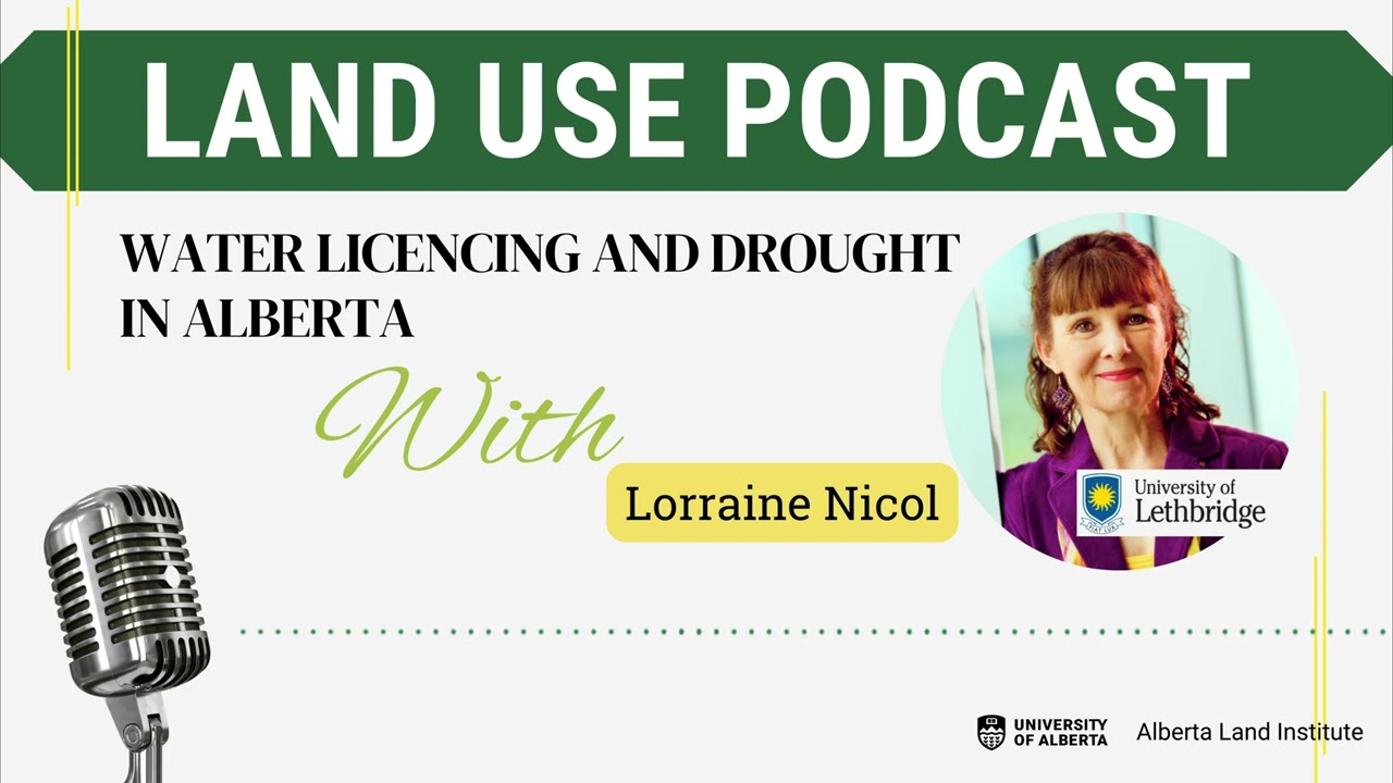 Land Use Podcast Ep 8- Water Licencing and Drought In Alberta with Loraine Nicol
