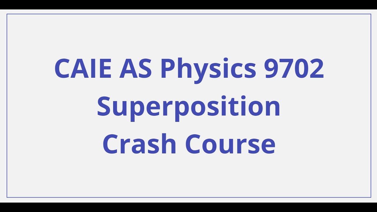 CAIE AS Physics - Superposition - Crash Course