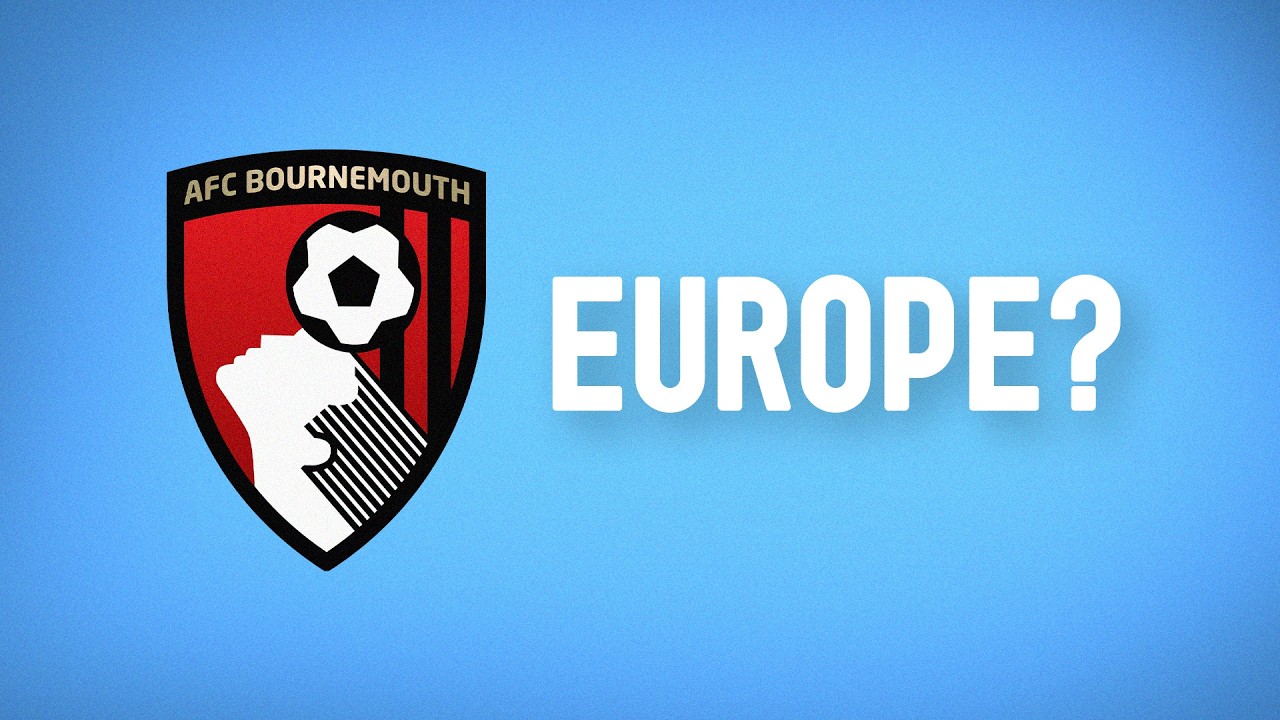Can AFC Bournemouth ACTUALLY Qualify for Europe?!