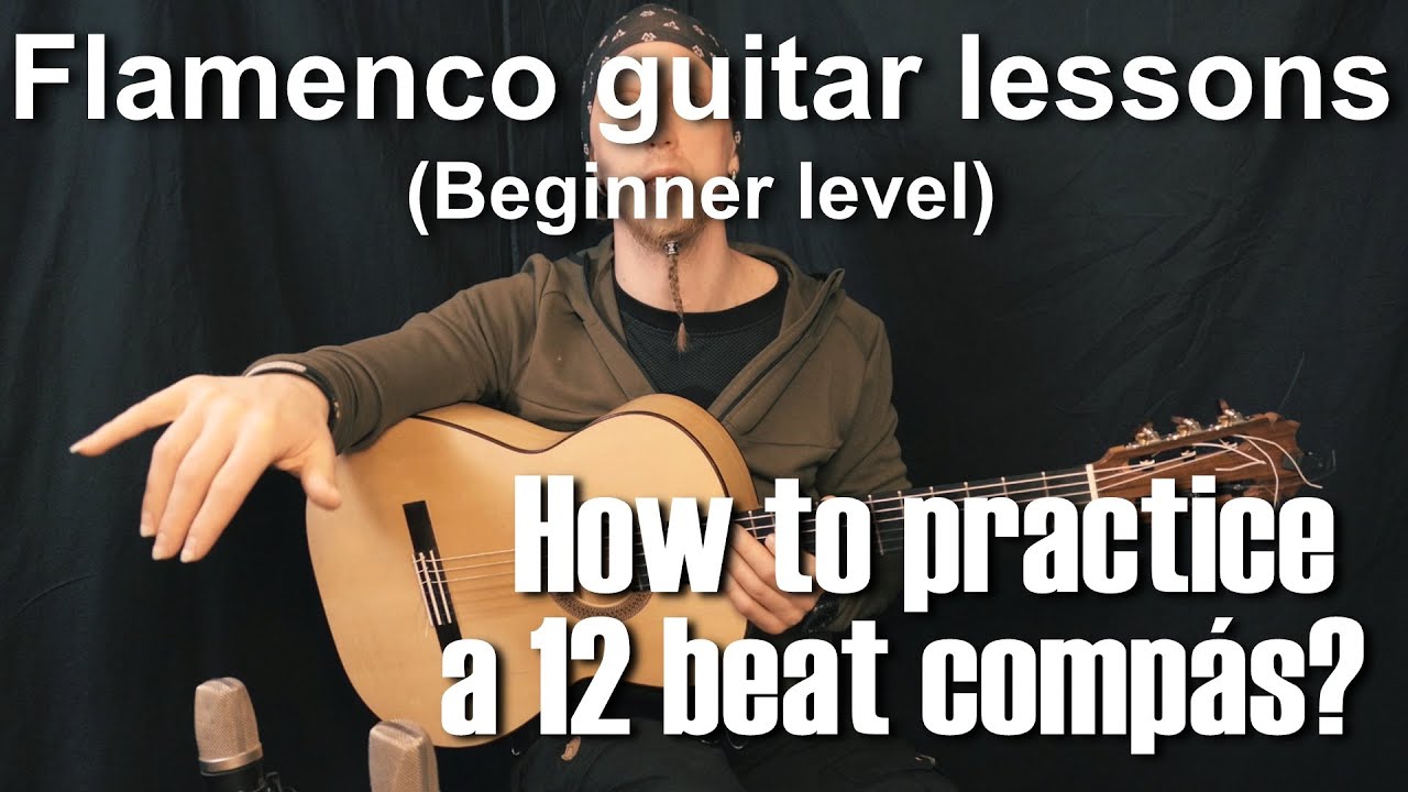 Flamenco guitar lessons - Beginner level - How to practice a 12 beat comp&aacute;s?