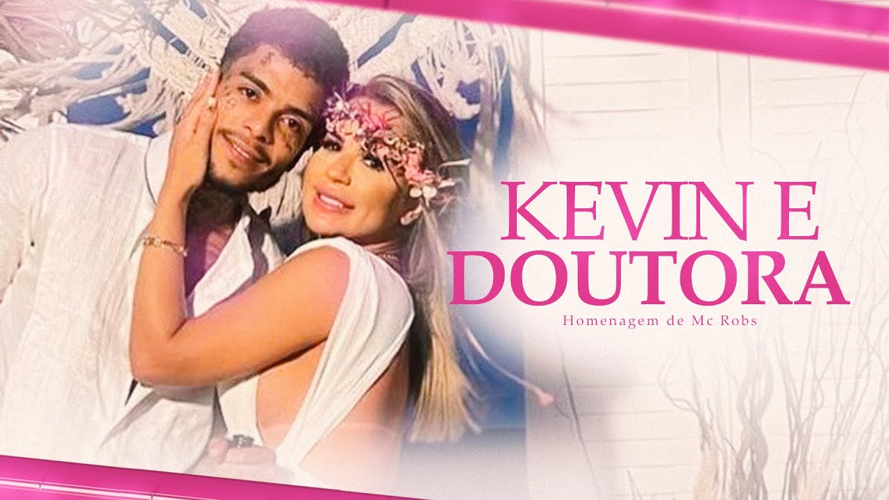 Mc Robs - Kevin e Doutora ( Homenagem ) Prod. Petter