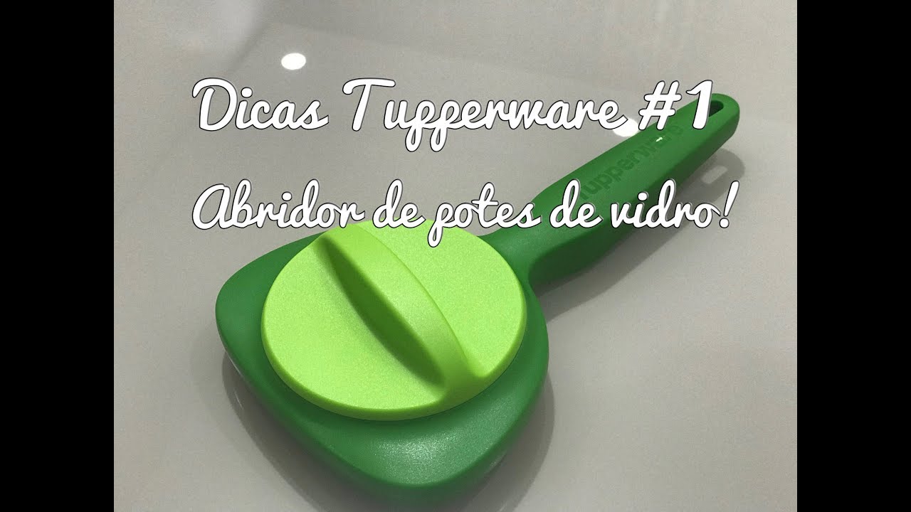 Dicas Tupperware #1 - Abre Potes