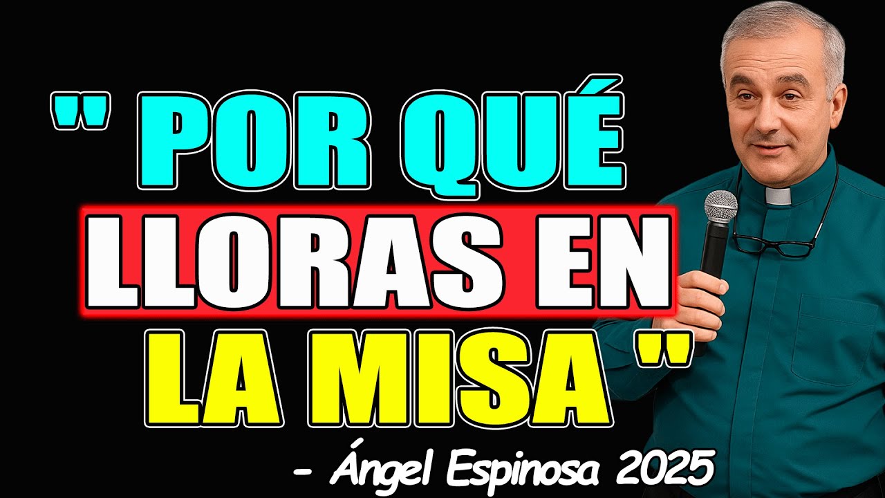 3 SIGNIFICADOS ESPIRITUALES DE LLORAR EN LA MISA - Padre Ángel Espinosa 2026