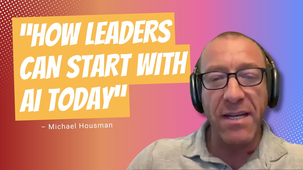 How Leaders Can Start with AI Today: A Conversation with Michael Housman