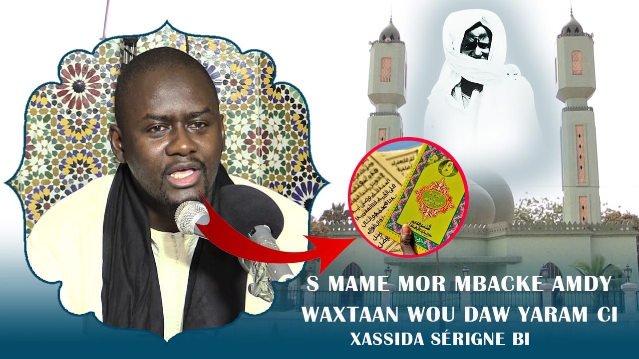 S  Mame Mor Mbacke Amdy Thème :  Teeguin yinne warra ame sounou diguanté AK xassida  Sérigne bi