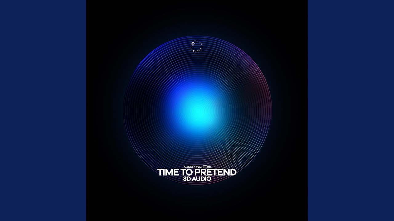 time to pretend (8d audio)