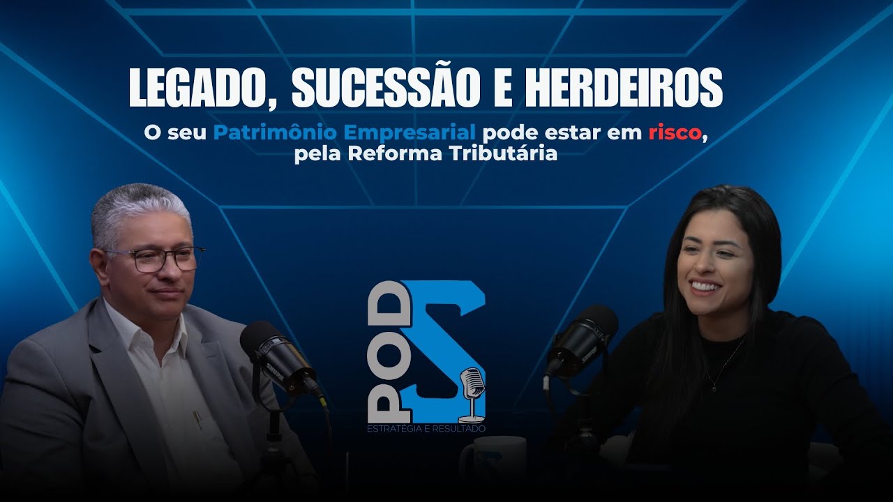 POD S #09 - LEGADO, SUCESSÃO E HERDEIROS :  o seu patrimônio empresarial pode estar em risco