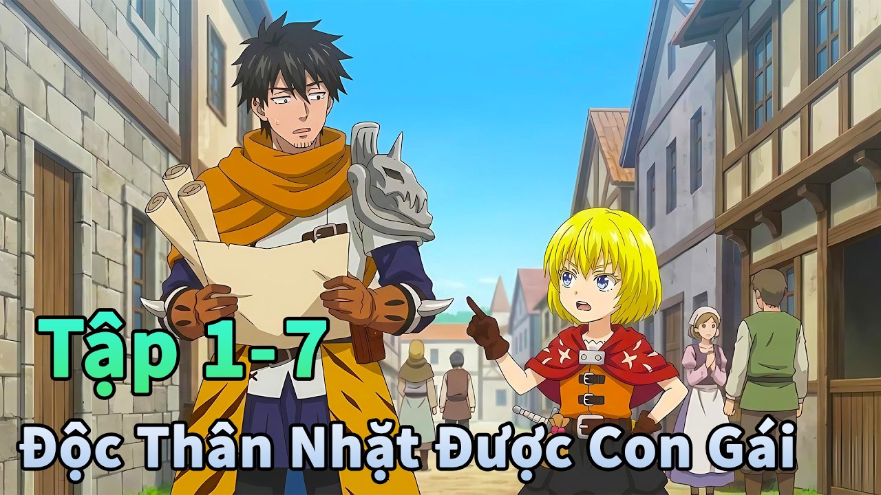 ANIME THÁNG 2 | Mạo Hiểm Giả Độc Thân Nhặt Được Con Gái Tập 1-7 | Tóm Lược Anime