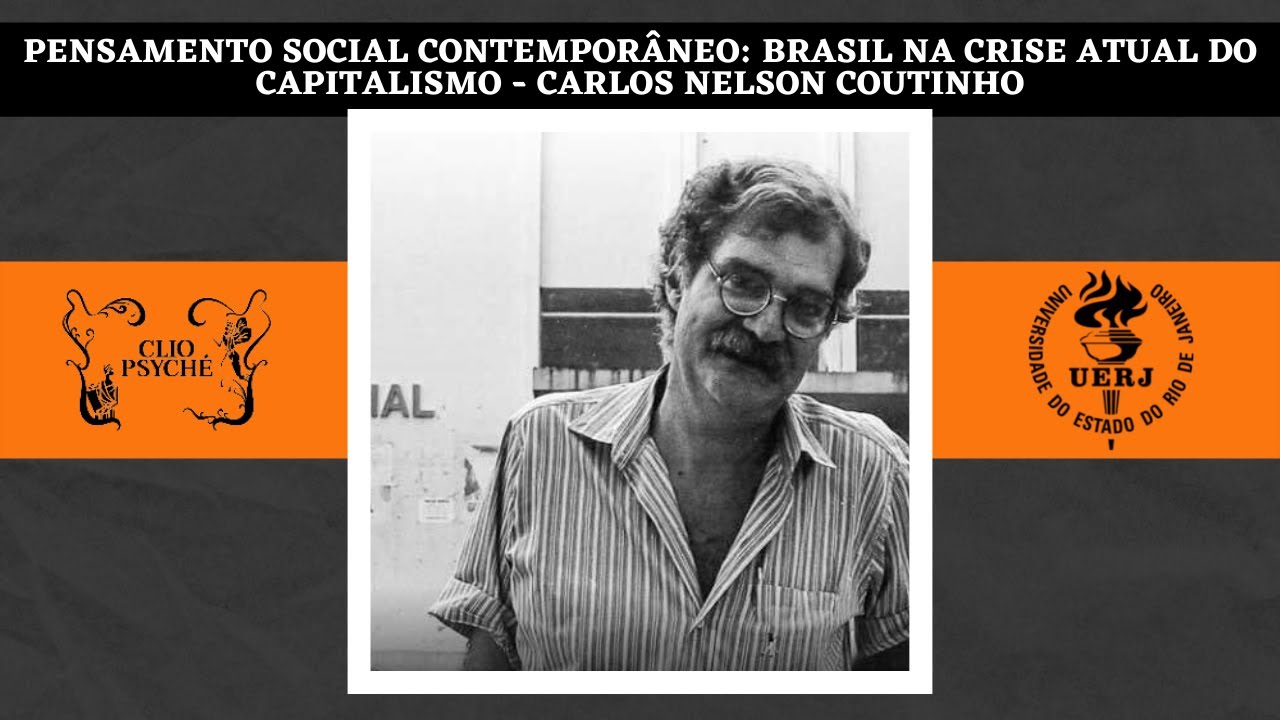 Pensamento social contemporâneo: Brasil na crise atual do capitalismo - Carlos Nelson Coutinho