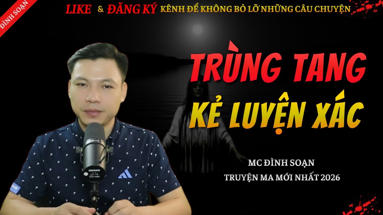 TRUYỆN MA KINH DỊ MỚI | TRÙNG TANG KẺ LUYỆN XÁC || Chuyện Ma Đình Soạn Hay Và Sợ Nhất 2026