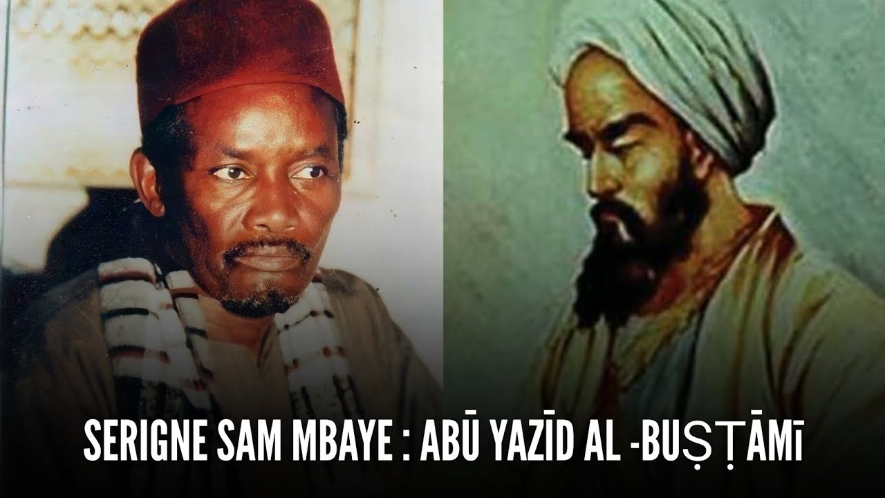 SERIGNE SAM MBAYE : ABŪ YAZĪD AL -BUṢṬĀMī...