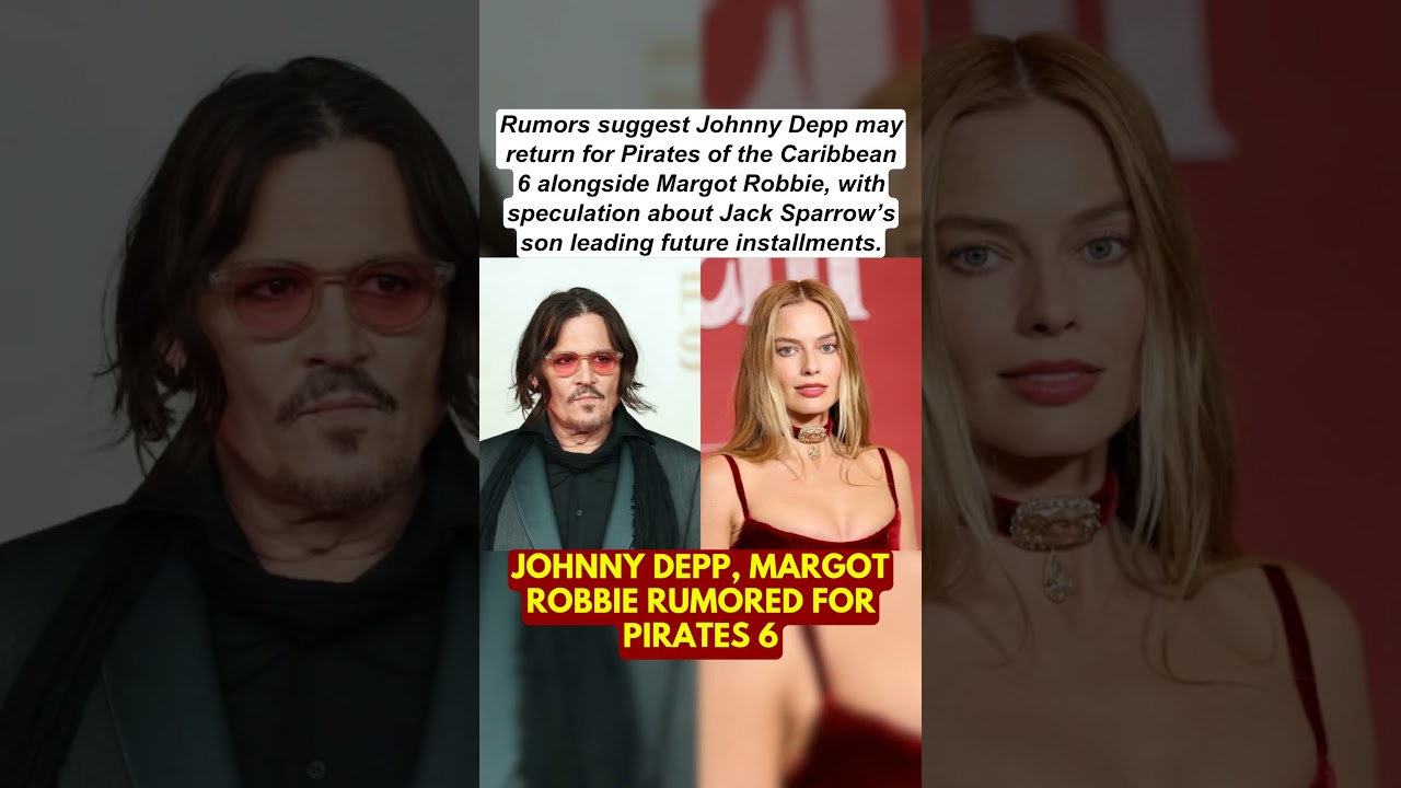Johnny Depp, Margot Robbie Rumored for Pirates 6