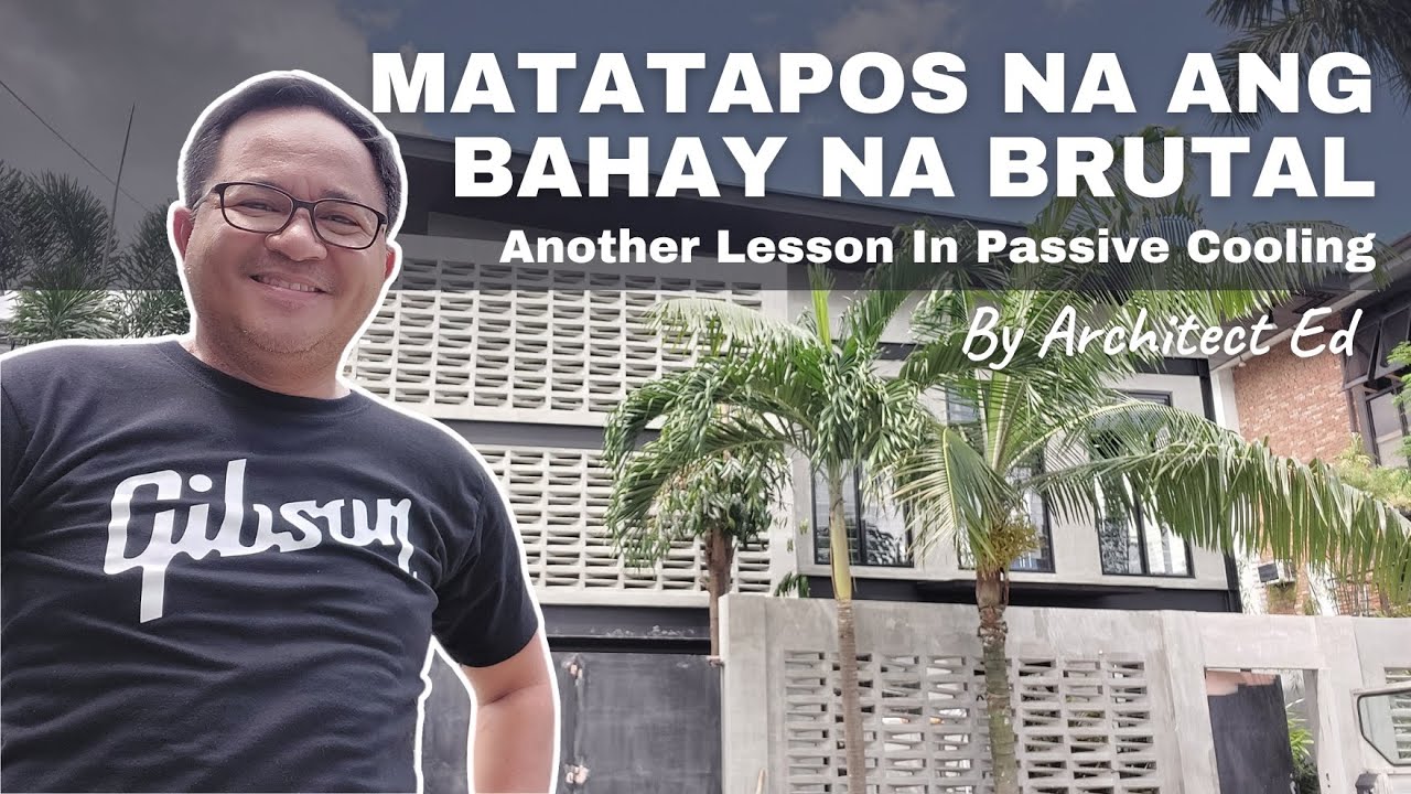 Bahay na Brutal: Matatapos Na! (How to Cool Your Tropical Home Naturally?)