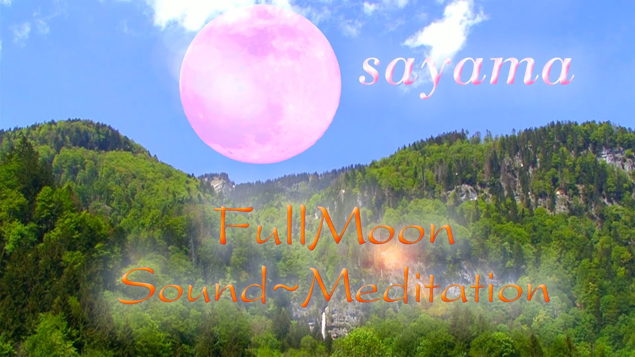 Sayama Klang~Meditation zum Wassermann~VollMond - 