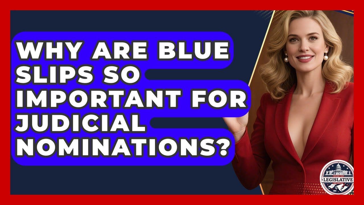 Why Are Blue Slips So Important For Judicial Nominations? - Inside the Legislative Branch