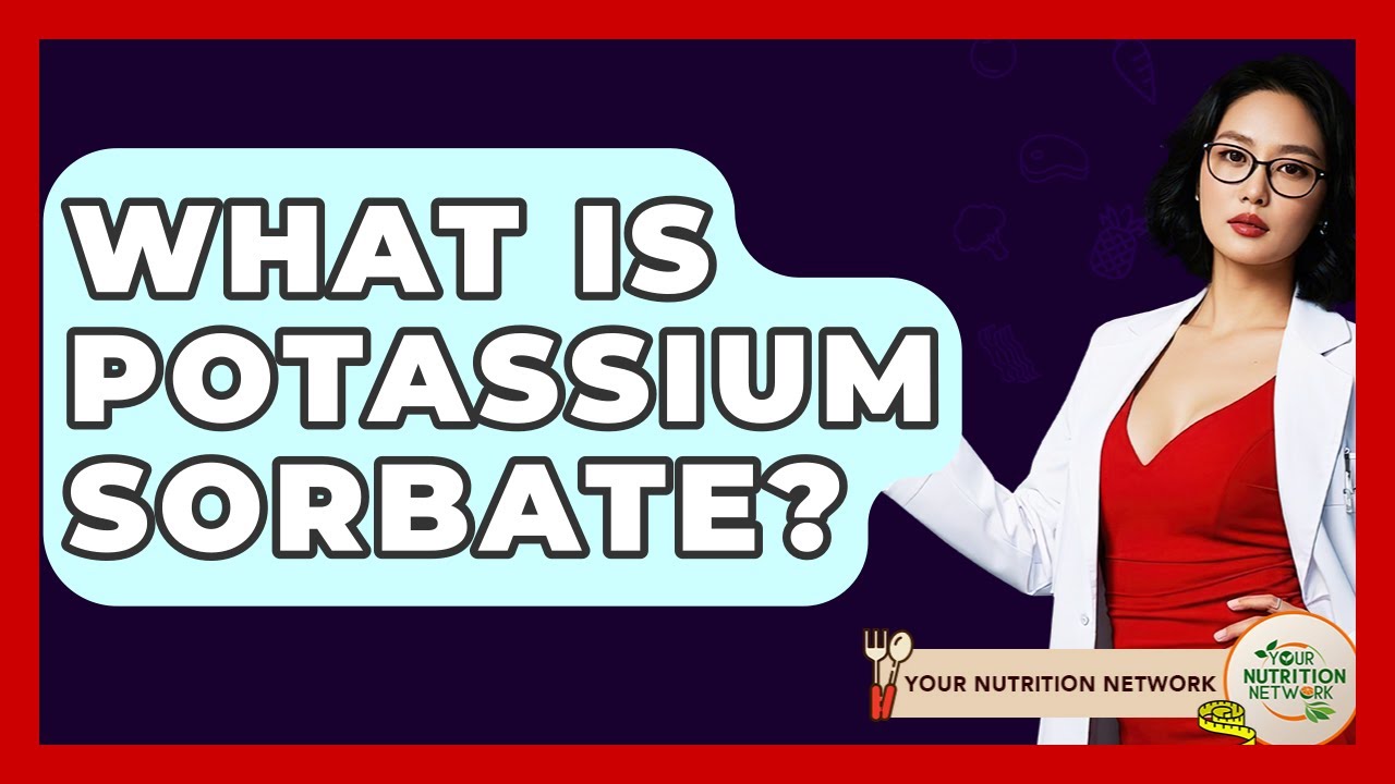 What Is Potassium Sorbate? - Your Nutrition Network