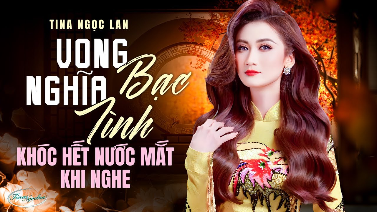Kh&oacute;c Hết Nước Mắt Khi Nghe Ca Kh&uacute;c N&agrave;y | Tina Ngọc Lan H&aacute;t Về Kẻ VONG NGHĨA BẠC T&Igrave;NH Nghe M&agrave; X&oacute;t Xa