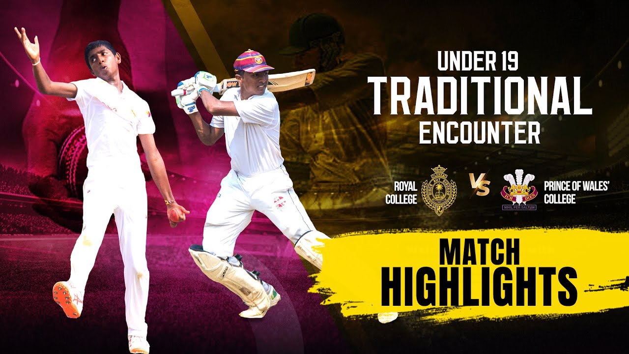 HIGHLIGHTS &ndash; Royal College v Prince of Wales' College - U19 Traditional Cricket Encounter 2022