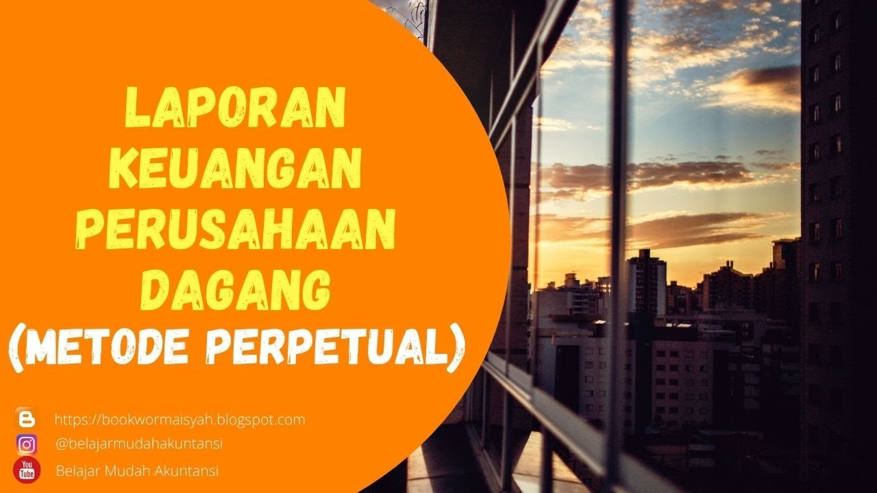 CARA MENYUSUN LAPORAN KEUANGAN PERUSAHAAN DAGANG (METODE PERPETUAL)