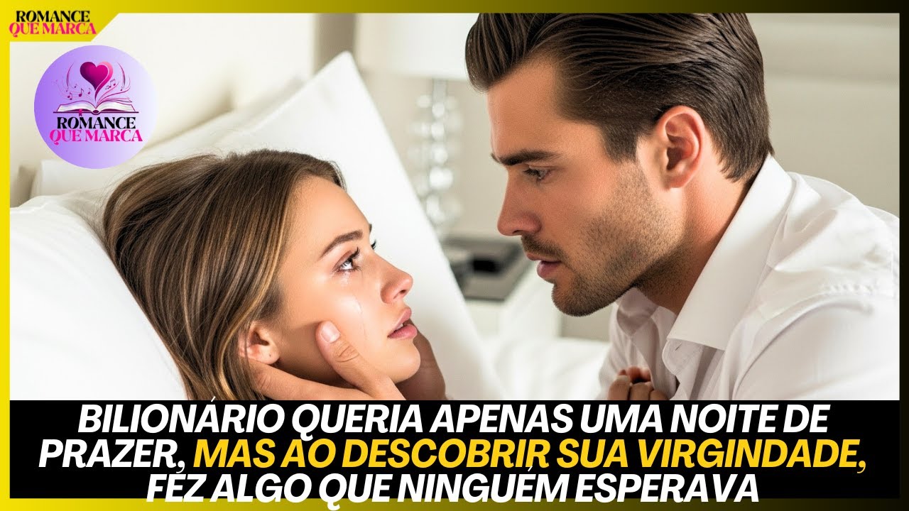 BILIONÁRIO QUERIA APENAS UMA NOITE DE PRAZER,MAS AO DESCOBRIR SUA VIRGINDADE,FEZ ALGO QUE MUDOU TUDO