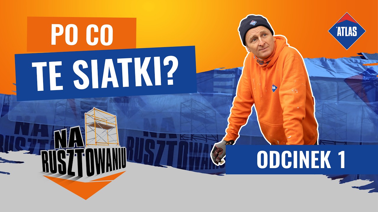 Po co te siatki? | ATLAS NA RUSZTOWANIU ODCINEK 1