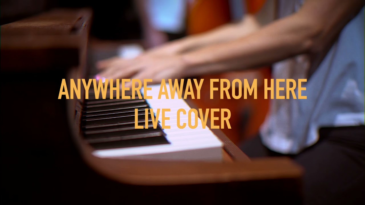 Anywhere away from here - live cover