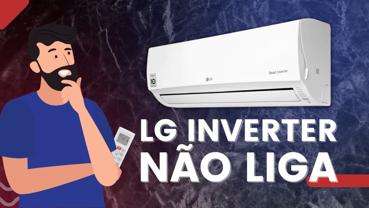 Ar Condicionado LG Inverter não Liga - O que Pode Ser?
