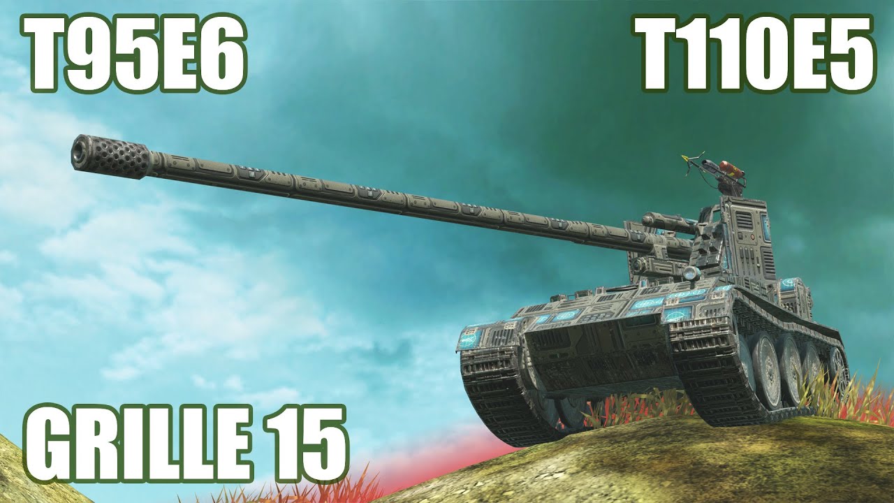 T95E6, Grille 15 & T110E5 ● WoT Blitz