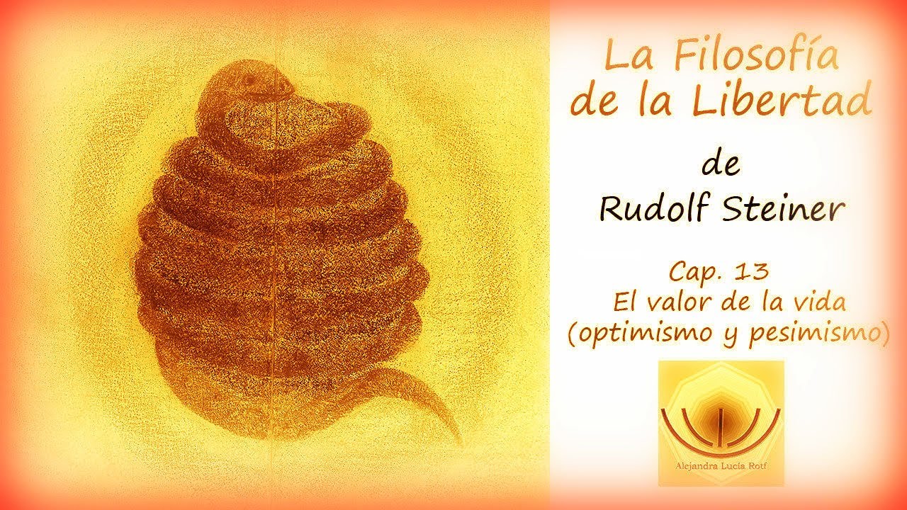 Rudolf Steiner La Filosofía de la Libertad” capít 13 El valor de la vida (optimismo y pesimismo)